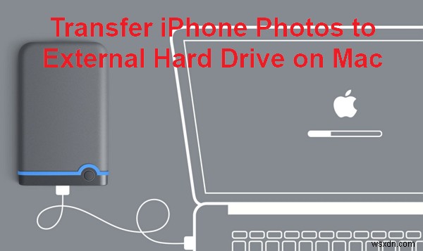 Mac पर iPhone फ़ोटो को बाहरी हार्ड ड्राइव में स्थानांतरित करें:चरण-दर-चरण मार्गदर्शिका 