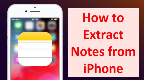 आपके iPhone बैकअप से नोट्स निकालने के 3 विशेषज्ञ तरीके 