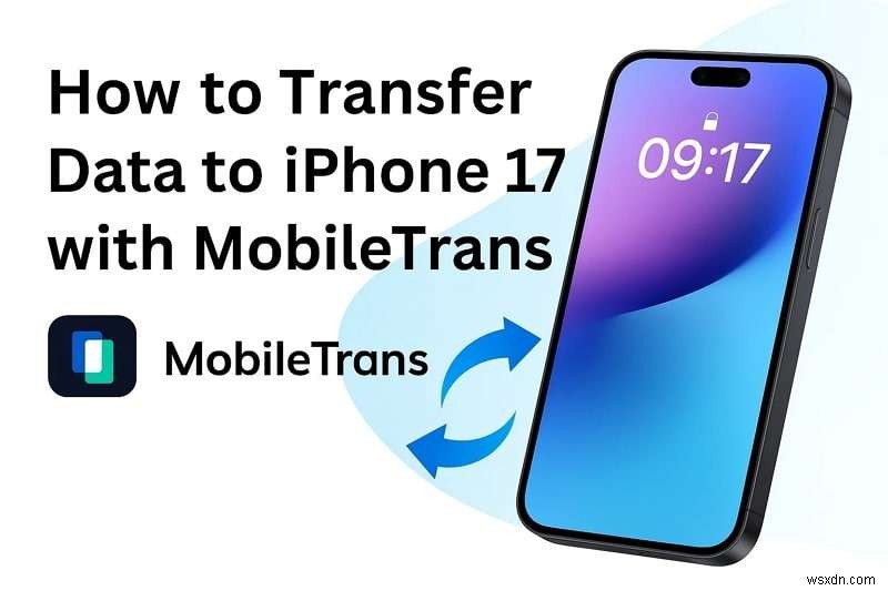अपना डेटा आसानी से iPhone 17 में स्थानांतरित करें:एक संपूर्ण चरण-दर-चरण मार्गदर्शिका 