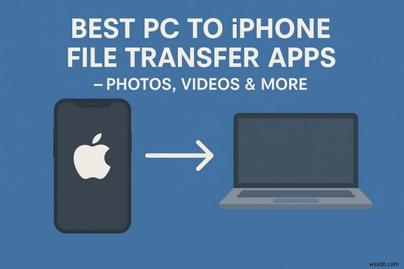 शीर्ष PC‑to‑iPhone स्थानांतरण ऐप्स:फ़ोटो, वीडियो और बहुत कुछ 