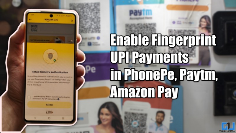 Paytm, PhonePe और Amazon Pay पर फ़िंगरप्रिंट UPI भुगतान सक्षम करें 