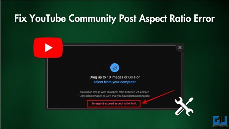 YouTube सामुदायिक पोस्ट पर छवि अपलोड त्रुटियों को ठीक करें (2:5 और 5:2 पहलू अनुपात) 