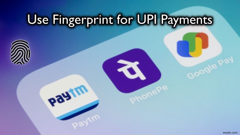फिंगरप्रिंट और फेस आईडी प्रमाणीकरण के साथ अपने यूपीआई भुगतान को सुरक्षित करें 