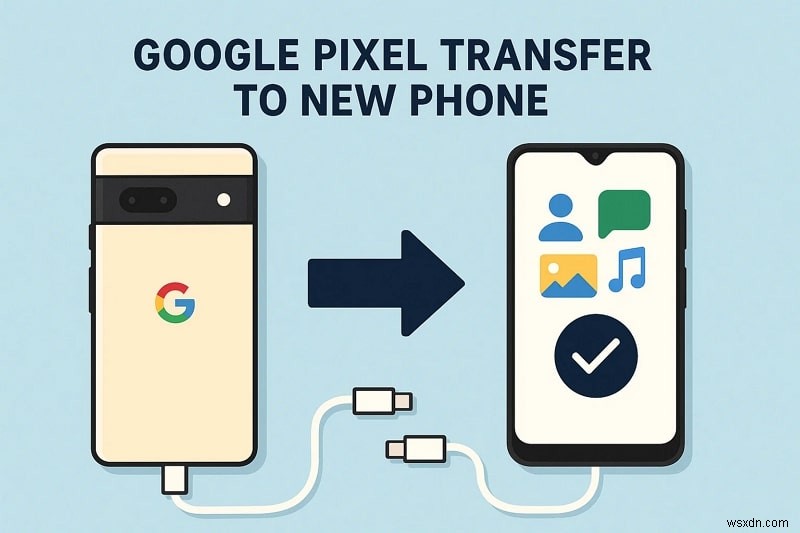 अपने Google Pixel डेटा को नए फ़ोन में सुरक्षित रूप से स्थानांतरित करें - एक चरण-दर-चरण मार्गदर्शिका 