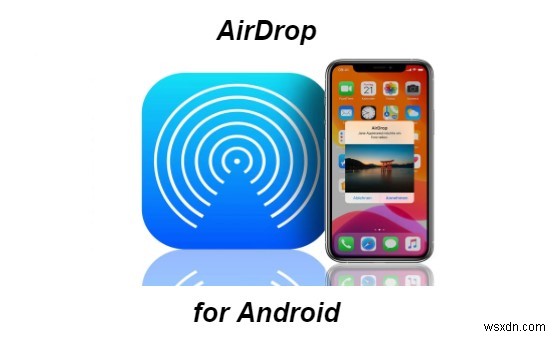 iPhone और Android के बीच डेटा ट्रांसफर करें:एयरड्रॉप विकल्प और समाधान 