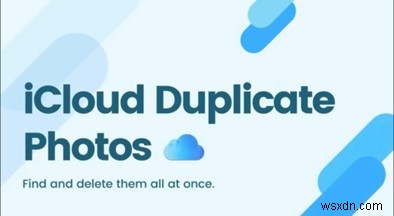 अपने iCloud को साफ़ करें:डुप्लिकेट फ़ोटो ढूंढने और हटाने के लिए चरण-दर-चरण मार्गदर्शिका 