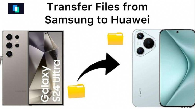 अपने सैमसंग डेटा को Huawei में सुरक्षित रूप से स्थानांतरित करें:5 आसान तरीके 