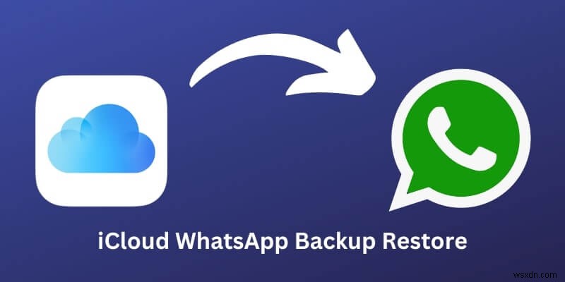 iCloud से WhatsApp पुनर्स्थापित करें:100% विश्वसनीय सुधार और युक्तियाँ 