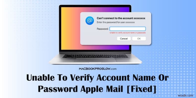Apple मेल लॉगिन:खाता नाम या पासवर्ड सत्यापन समस्याओं का समाधान करें 