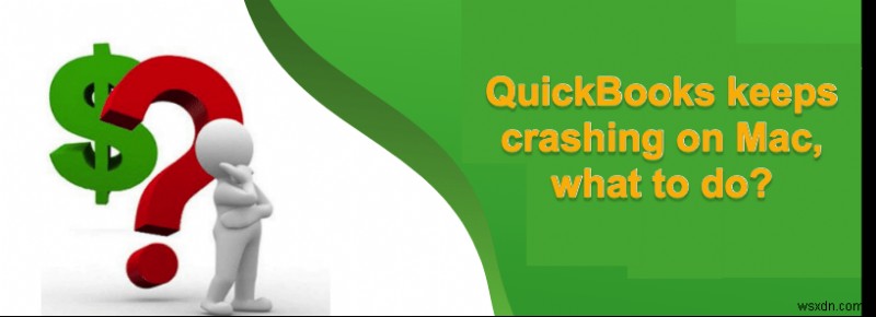 Mac पर QuickBooks ऑनलाइन और डेस्कटॉप को क्रैश होने से रोकने के लिए शीर्ष 11 समाधान 