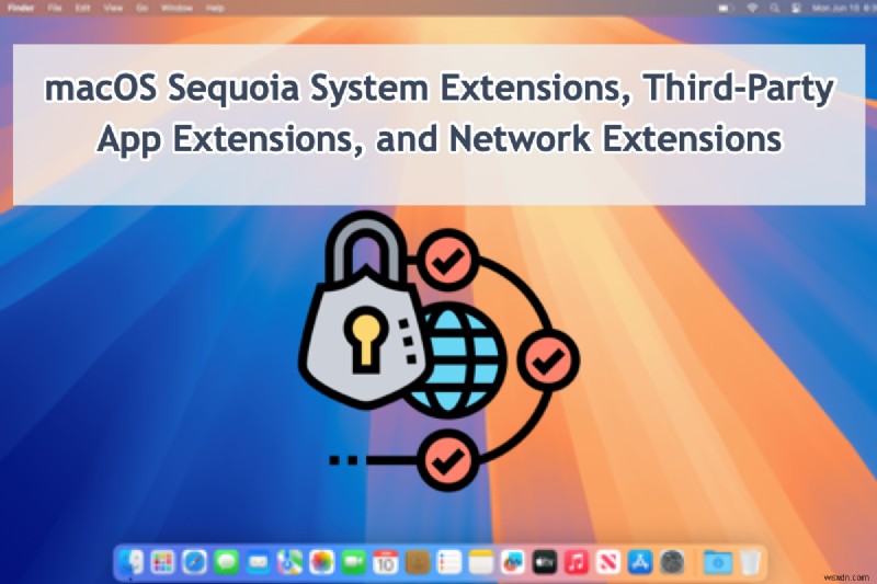 macOS Sequoia:सिस्टम और नेटवर्क एक्सटेंशन के लिए व्यापक गाइड 