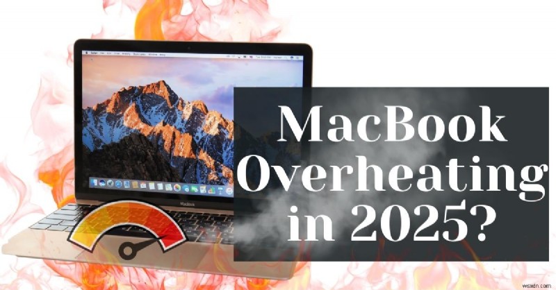 2025 में मैकबुक ओवरहीटिंग को रोकें:विशेषज्ञ समाधान जिन्हें आपको अवश्य आज़माना चाहिए 