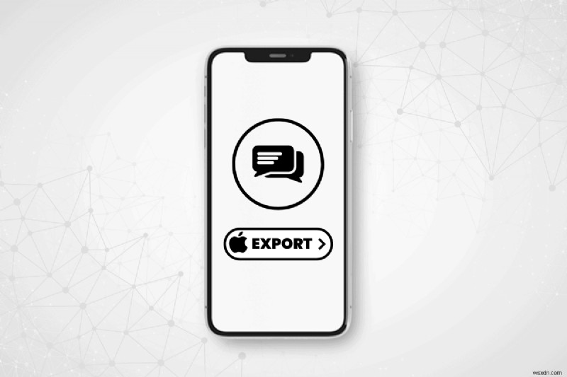 सभी iPhone टेक्स्ट संदेशों को त्वरित रूप से निर्यात करें:चरण-दर-चरण मार्गदर्शिका 