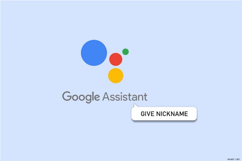 अपनी Google Assistant को अनुकूलित करना:व्यक्तिगत उपनाम कैसे सेट करें 