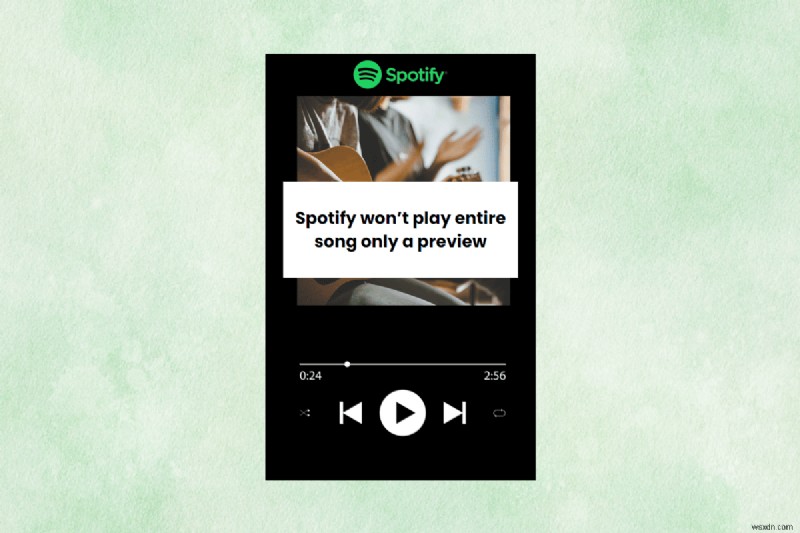 Spotify को केवल पूर्वावलोकन चलाने से रोकें - पूर्ण प्लेबैक पुनर्स्थापित करने के लिए त्वरित समाधान 