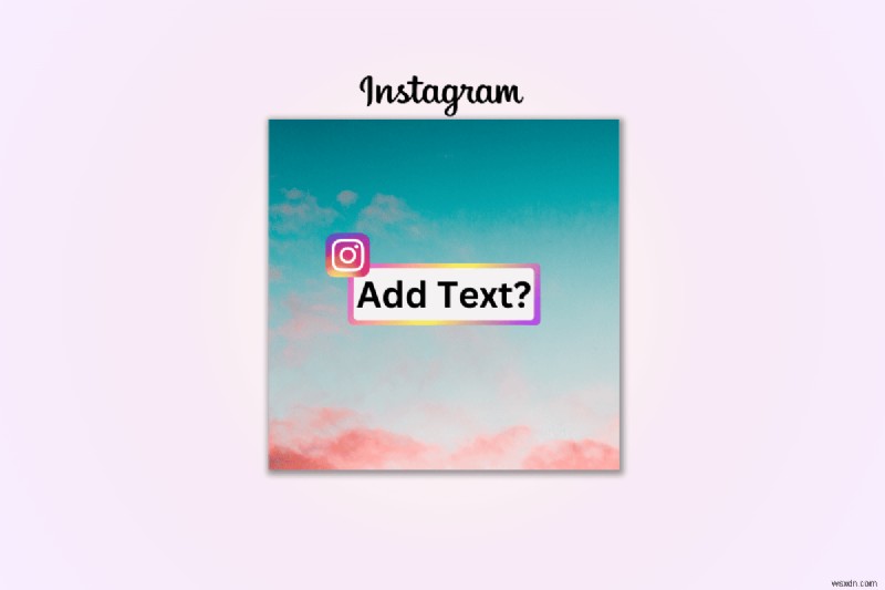 चरण-दर-चरण मार्गदर्शिका:अधिकतम प्रभाव के लिए इंस्टाग्राम फ़ोटो में टेक्स्ट जोड़ना 