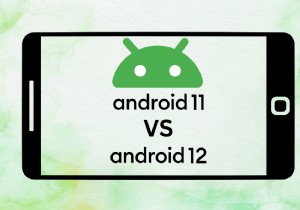 Android 11 बनाम Android 12:गहन सुविधा और प्रदर्शन तुलना 