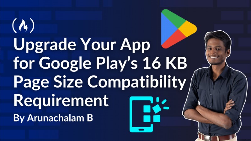 Google Play की 16 KB पृष्ठ आकार की आवश्यकता:यह क्यों महत्वपूर्ण है और अपने ऐप को कैसे अपडेट करें 